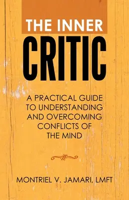 Der innere Kritiker: Ein praktischer Leitfaden zum Verstehen und Überwinden von seelischen Konflikten - The Inner Critic: A Practical Guide to Understanding and Overcoming Conflicts of the Mind