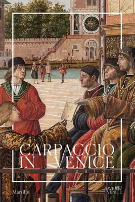 Carpaccio in Venedig: Ein Führer - Carpaccio in Venice: A Guide