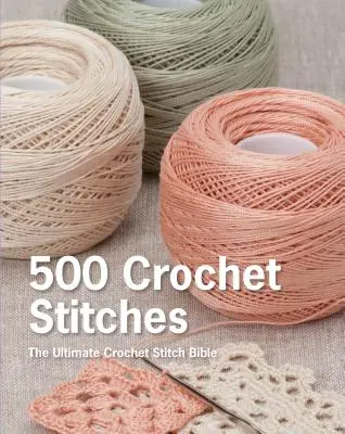 500 Häkelstiche: Die ultimative Häkelstich-Bibel - 500 Crochet Stitches: The Ultimate Crochet Stitch Bible