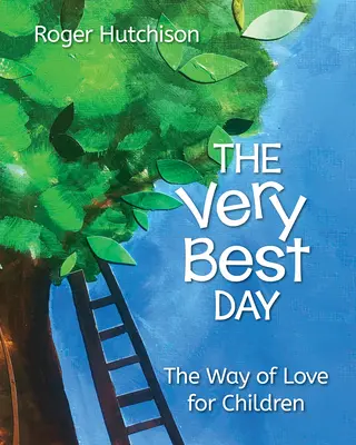 Der allerbeste Tag: Der Weg der Liebe für Kinder - The Very Best Day: The Way of Love for Children