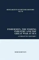 Fischer, die Fischereiindustrie und der Große Krieg auf See: Eine vergessene Geschichte? - Fishermen, the Fishing Industry and the Great War at Sea: A Forgotten History?