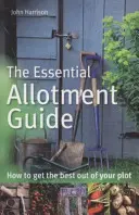 Essential Allotment Guide - Wie Sie das Beste aus Ihrer Parzelle herausholen - Essential Allotment Guide - How to Get the Best out of Your Plot