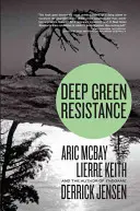 Deep Green Resistance: Strategie zur Rettung des Planeten - Deep Green Resistance: Strategy to Save the Planet