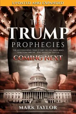 Die Trump-Prophezeiungen: Die verblüffend wahre Geschichte des Mannes, der das Morgen sah ... und was er als Nächstes voraussagt - The Trump Prophecies: The Astonishing True Story of the Man Who Saw Tomorrow...and What He Says Is Coming Next