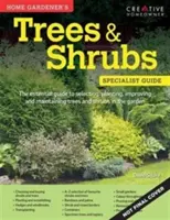 Home Gardener's Trees & Shrubs - Auswahl, Anpflanzung, Verbesserung und Pflege von Bäumen und Sträuchern im Garten - Home Gardener's Trees & Shrubs - Selecting, planting, improving and maintaining trees and shrubs in the garden