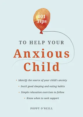 101 Tipps zur Unterstützung Ihres ängstlichen Kindes: Wie Sie Ihrem Kind helfen können, seine Ängste und Sorgen zu überwinden - 101 Tips to Help Your Anxious Child: Ways to Help Your Child Overcome Their Fears and Worries