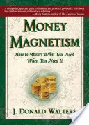 Geldmagnetismus: Wie Sie anziehen, was Sie brauchen, wenn Sie es brauchen - Money Magnetism: How to Attract What You Need When You Need It