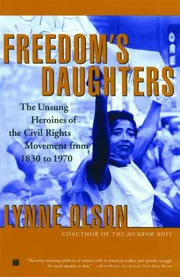 Die Töchter der Freiheit: Die unbesungenen Heldinnen der Bürgerrechtsbewegung von 1830 bis 1970 - Freedom's Daughters: The Unsung Heroines of the Civil Rights Movement from 1830 to 1970