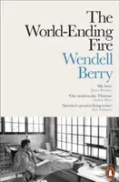 Weltuntergangsfeuer - Das Wesentliche von Wendell Berry - World-Ending Fire - The Essential Wendell Berry