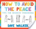 Wie man den Frieden vermeidet: Tipps für fortgeschrittene Kirchgänger - How to Avoid the Peace: Tips for Advanced Churchgoing