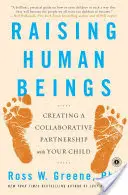 Menschliche Wesen erziehen: Aufbau einer partnerschaftlichen Zusammenarbeit mit Ihrem Kind - Raising Human Beings: Creating a Collaborative Partnership with Your Child
