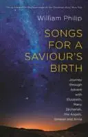 Lieder zur Geburt des Erlösers - Eine Reise durch den Advent mit Elisabeth, Maria, Zacharias, den Engeln, Simeon und Anna (Philip William (Autor)) - Songs for a Saviour's Birth - Journey Through Advent With Elizabeth, Mary, Zechariah, The Angels, Simeon And Anna (Philip William (Author))