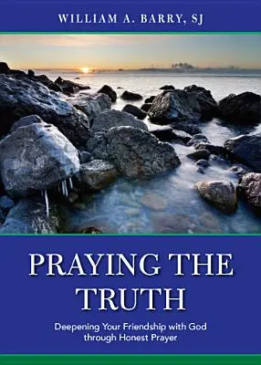 Die Wahrheit beten: Vertiefung der Freundschaft mit Gott durch ehrliches Gebet - Praying the Truth: Deepening Your Friendship with God Through Honest Prayer