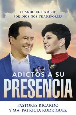 Adictos a Su Presencia / Süchtig nach seiner Anwesenheit: Cuando El Hambre Por Dios Nos Transforma - Adictos a Su Presencia / Addicted to His Presence: Cuando El Hambre Por Dios Nos Transforma