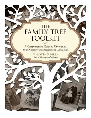 Das Stammbaum-Werkzeugset: Ein umfassender Leitfaden für die Entdeckung Ihrer Vorfahren und die Erforschung der Genealogie - The Family Tree Toolkit: A Comprehensive Guide to Uncovering Your Ancestry and Researching Genealogy