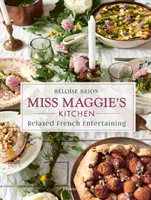 Miss Maggie's Küche: Entspannt französisch kochen - Miss Maggie's Kitchen: Relaxed French Entertaining