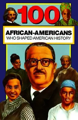 100 Afroamerikaner, die die amerikanische Geschichte geprägt haben - 100 African-Americans Who Shaped American History