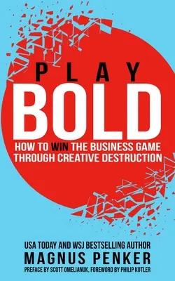 Play Bold: Wie man das Geschäftsspiel durch kreative Zerstörung gewinnt - Play Bold: How to Win the Business Game Through Creative Destruction