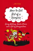 Wie man einen Vampir loswird (mit Ketchup, Knoblauchzehen und ein bisschen Fantasie) - How to Get Rid of a Vampire (Using Ketchup, Garlic Cloves and a Bit of Imagination)