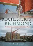 Von Rochester nach Richmond: Die Sicht eines Seglers auf der Themsemündung - Rochester to Richmond: A Thames Estuary Sailor's View