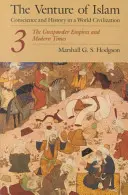 Das Wagnis des Islam, Band 3: Die Schießpulverreiche und die Neuzeit - The Venture of Islam, Volume 3: The Gunpowder Empires and Modern Times