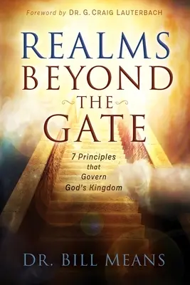 Reiche jenseits des Tores: Sieben Prinzipien, die Gottes Reich regieren - Realms beyond the Gate: Seven Principles that Govern God's Kingdom