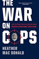 Krieg gegen die Polizei - Wie der neue Angriff auf Recht und Ordnung die Sicherheit aller beeinträchtigt - War on Cops - How the New Attack on Law and Order Makes Everyone Less Safe