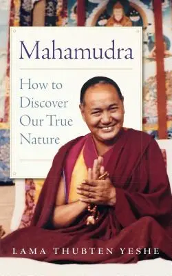 Mahamudra: Wie wir unsere wahre Natur entdecken - Mahamudra: How to Discover Our True Nature