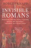 Unsichtbare Römer - Prostituierte, Geächtete, Sklaven, Gladiatoren, einfache Männer und Frauen ... die Römer, die die Geschichte vergessen hat - Invisible Romans - Prostitutes, outlaws, slaves, gladiators, ordinary men and women ... the Romans that history forgot