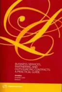 Unternehmensdienstleistungen, Partnerschaften und Outsourcing-Verträge: - Ein praktischer Leitfaden - Business Services, Partnering and Outsourcing Contracts: - A Practical Guide