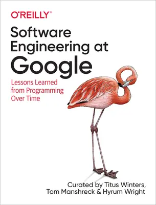 Softwareentwicklung bei Google: Lektionen, die man im Laufe der Zeit beim Programmieren lernt - Software Engineering at Google: Lessons Learned from Programming Over Time