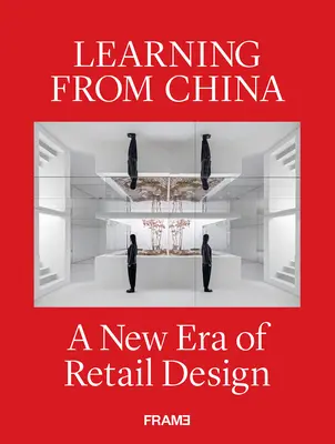 Von China lernen: Eine neue Ära des Einzelhandelsdesigns - Learning from China: A New Era of Retail Design