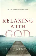 Entspannen mit Gott: Die vernachlässigte spirituelle Disziplin - Relaxing with God: The Neglected Spiritual Discipline