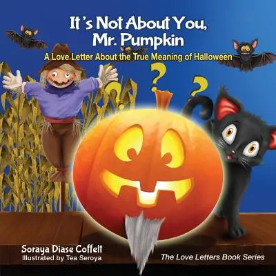 Es geht nicht um dich, Mr. Pumpkin: Ein Liebesbrief über die wahre Bedeutung von Halloween - It's Not about You, Mr. Pumpkin: A Love Letter about the True Meaning of Halloween