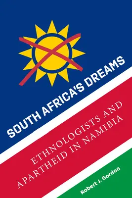 Südafrikas Träume: Ethnologen und die Apartheid in Namibia - South Africa's Dreams: Ethnologists and Apartheid in Namibia