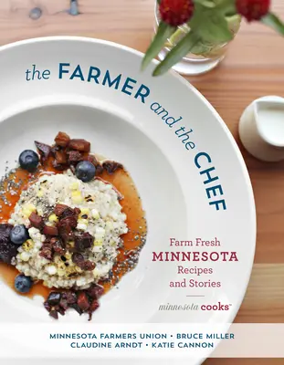 Der Farmer und der Koch: Farmfrische Minnesota-Rezepte und Geschichten - The Farmer and the Chef: Farm Fresh Minnesota Recipes and Stories
