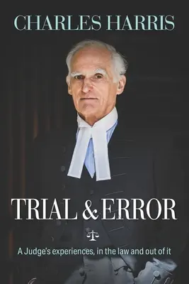 Versuch und Irrtum: Die Erfahrungen eines Richters in der Justiz und außerhalb der Justiz - Trial & Error: A Judge's experiences, in the law and out of it