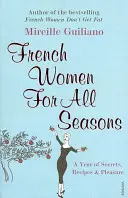 Französinnen für alle Jahreszeiten - Ein Jahr voller Geheimnisse, Rezepte und Vergnügen - French Women For All Seasons - A Year of Secrets, Recipes & Pleasure