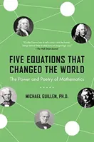 Fünf Gleichungen, die die Welt veränderten: Die Kraft und Poesie der Mathematik - Five Equations That Changed the World: The Power and Poetry of Mathematics