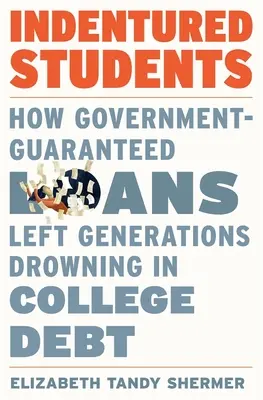 Verpflichtende Studenten: Wie staatlich garantierte Darlehen Generationen in College-Schulden ertrinken ließen - Indentured Students: How Government-Guaranteed Loans Left Generations Drowning in College Debt