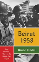 Beirut 1958: Wie Amerikas Kriege im Nahen Osten begannen - Beirut 1958: How America's Wars in the Middle East Began