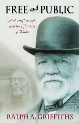 Frei und öffentlich: Andrew Carnegie und die Bibliotheken von Wales - Free and Public: Andrew Carnegie and the Libraries of Wales