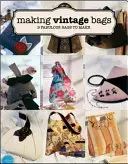 Vintage-Taschen nähen: 8 fabelhafte Taschen zum Selbermachen - Making Vintage Bags: 8 Fabulous Bags to Make