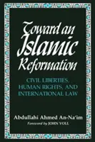Auf dem Weg zu einer islamischen Reformation: Bürgerliche Freiheiten, Menschenrechte und internationales Recht - Toward an Islamic Reformation: Civil Liberties, Human Rights, and International Law