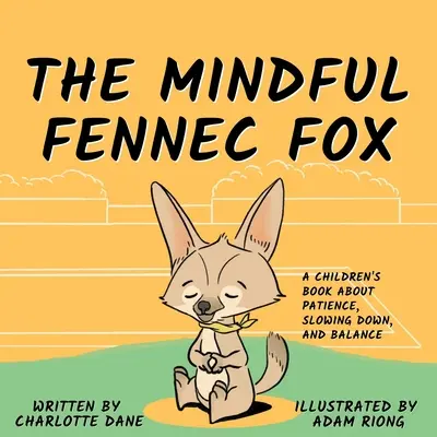 Der achtsame Fennec-Fuchs: Ein Kinderbuch über Geduld, Entschleunigung und Gleichgewicht - The Mindful Fennec Fox: A Children's Book About Patience, Slowing Down, and Balance