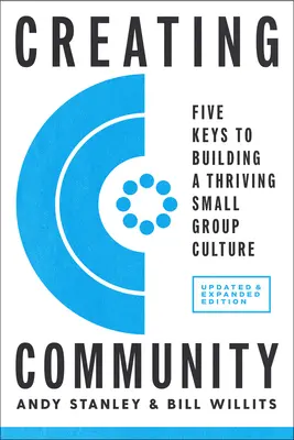 Gemeinschaft schaffen, überarbeitete und aktualisierte Ausgabe: Fünf Schlüssel zum Aufbau einer blühenden Kleingruppenkultur - Creating Community, Revised & Updated Edition: Five Keys to Building a Thriving Small Group Culture