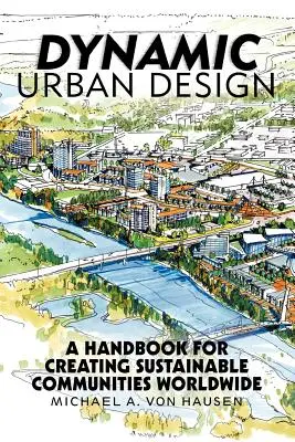 Dynamische Stadtgestaltung: Ein Handbuch zur Schaffung nachhaltiger Gemeinschaften weltweit - Dynamic Urban Design: A Handbook for Creating Sustainable Communities Worldwide