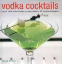 Wodka-Cocktails: Über 50 klassische Mischungen für jeden Anlass, dargestellt in 100 atemberaubenden Fotografien - Vodka Cocktails: Over 50 Classic Mixes for Every Occasion, Shown in 100 Stunning Photographs