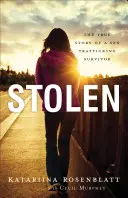 Gestohlen: Die wahre Geschichte eines Überlebenden des Sexhandels - Stolen: The True Story of a Sex Trafficking Survivor