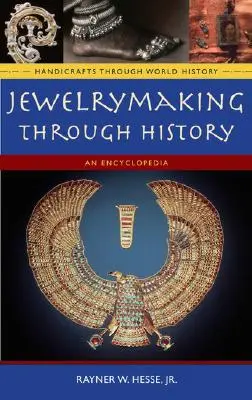 Schmuckherstellung im Laufe der Geschichte: Eine Enzyklopädie - Jewelrymaking Through History: An Encyclopedia